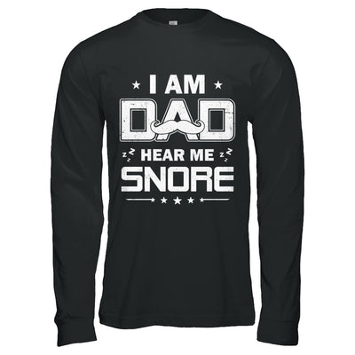 I Am Dad Hear Me Snore Sleep Nap Funny Fathers Day T-Shirt & Hoodie | Teecentury.com