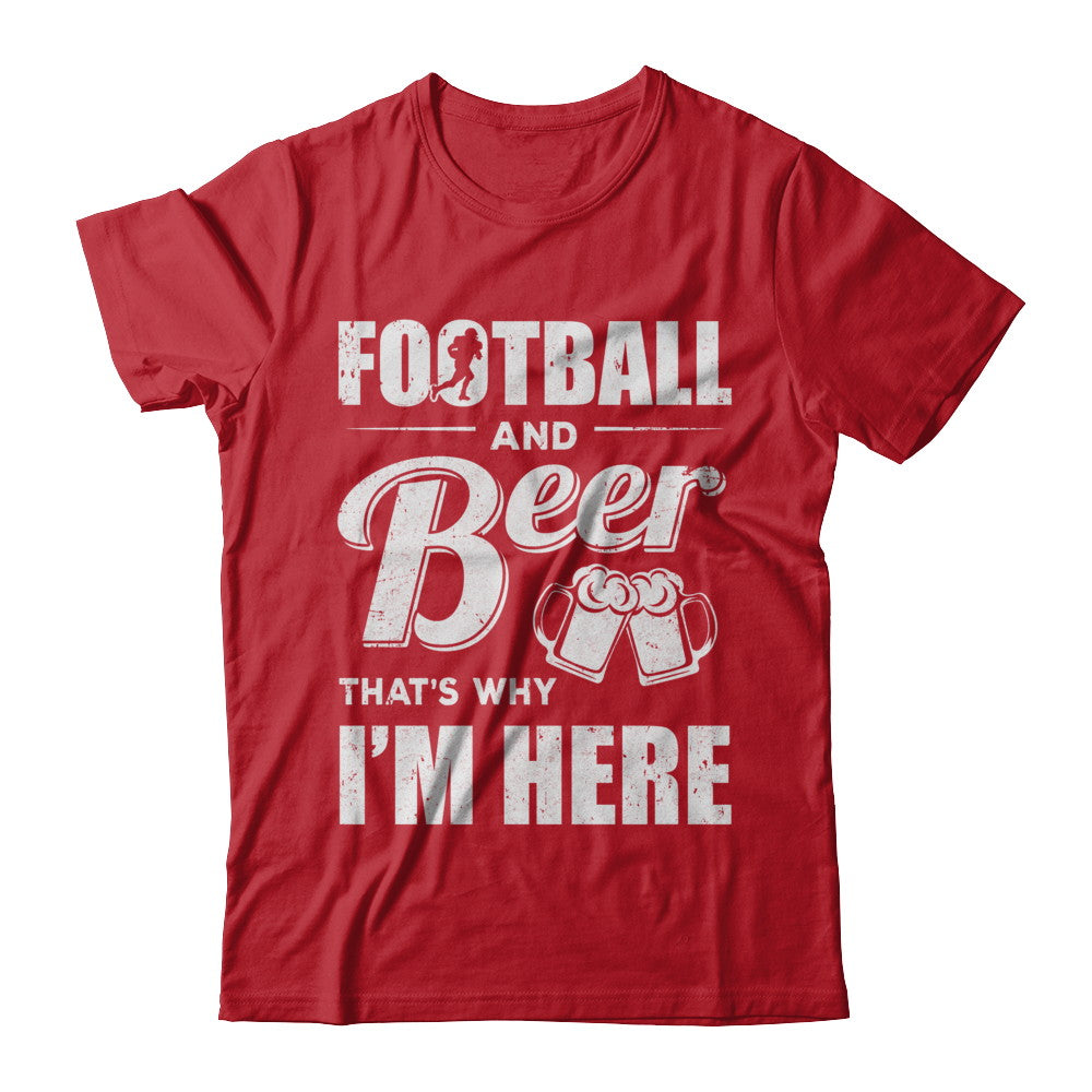 Football & Beer That's Why I'm Here T-Shirt & Hoodie | Teecentury.com
