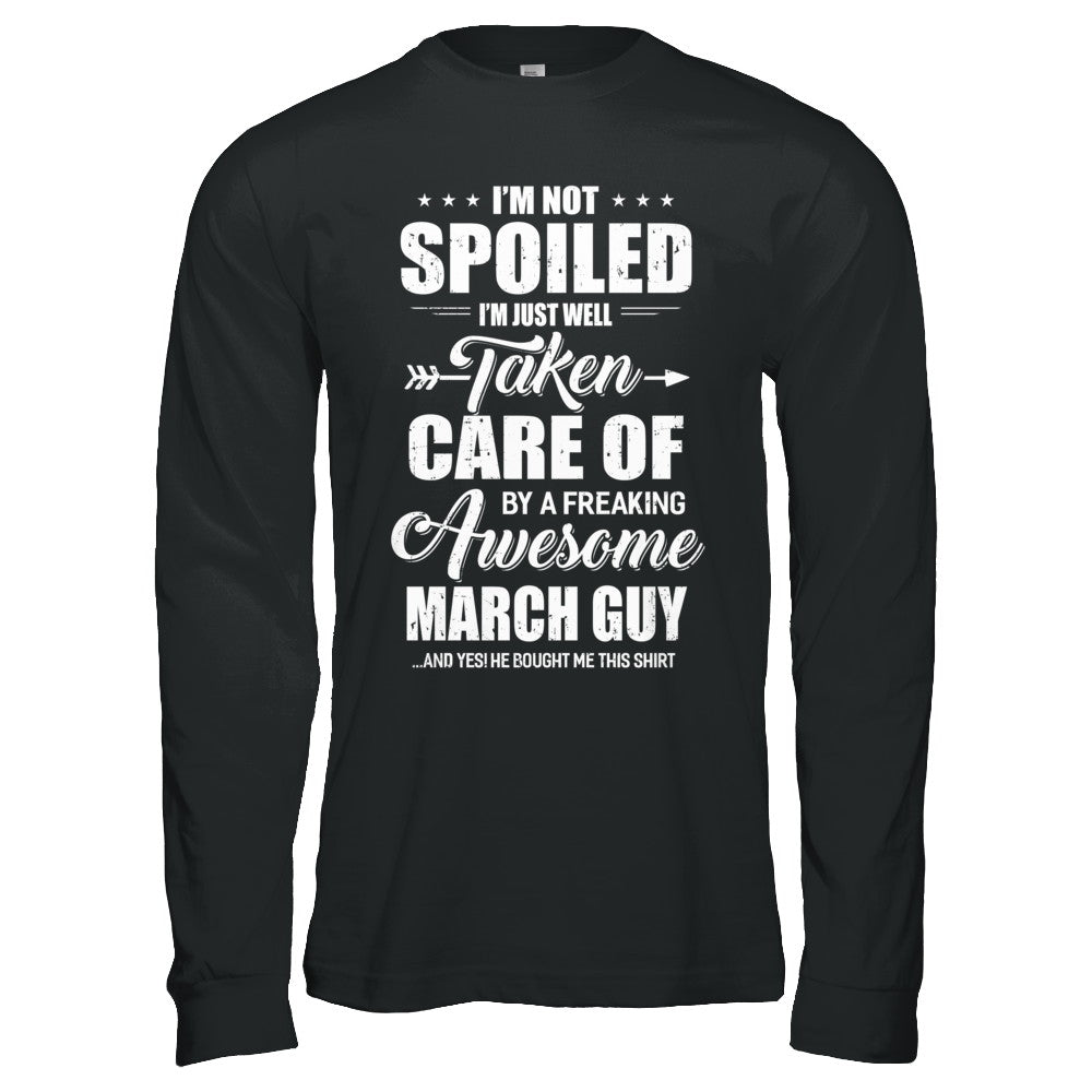 I Am Not Spoiled Just Well Taken Care Of March Guy T-Shirt & Hoodie | Teecentury.com