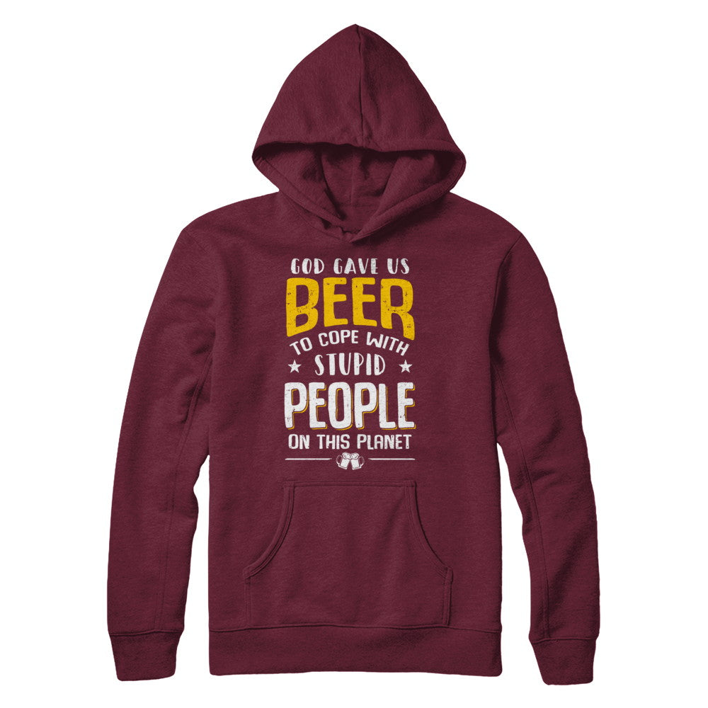 God Gave Us Beer To Cope With Stupid People T-Shirt & Hoodie | Teecentury.com
