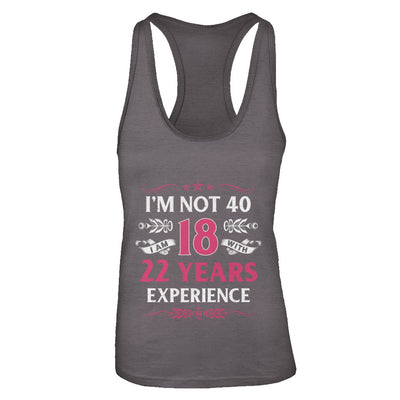 I'm Not 40 I Am 18 Years Old 1982 40th Birthday Gift T-Shirt & Tank Top | Teecentury.com