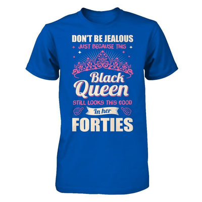 Don't Be Jealous This Back Queen Still Looks This Good In Her Forties T-Shirt & Hoodie | Teecentury.com