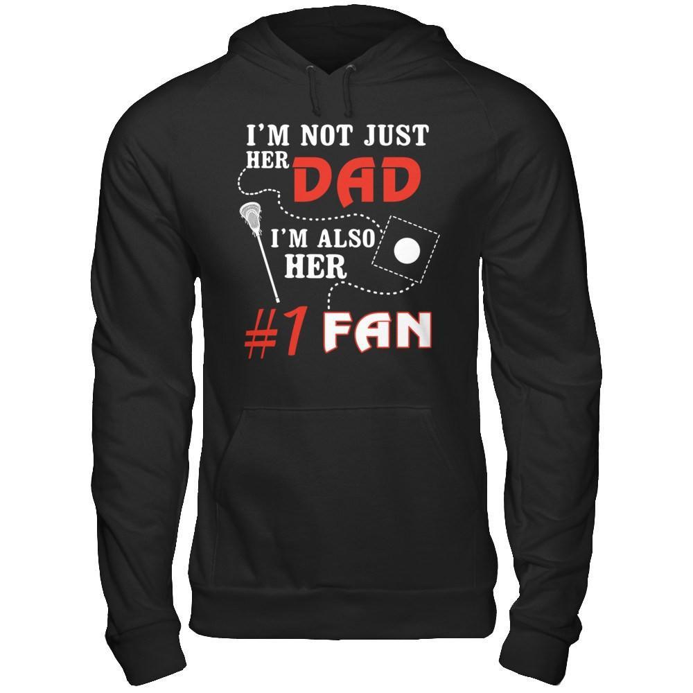 I'm Not Just Her Dad I'm Also Her Fan Lacrosse Dad T-Shirt & Hoodie | Teecentury.com