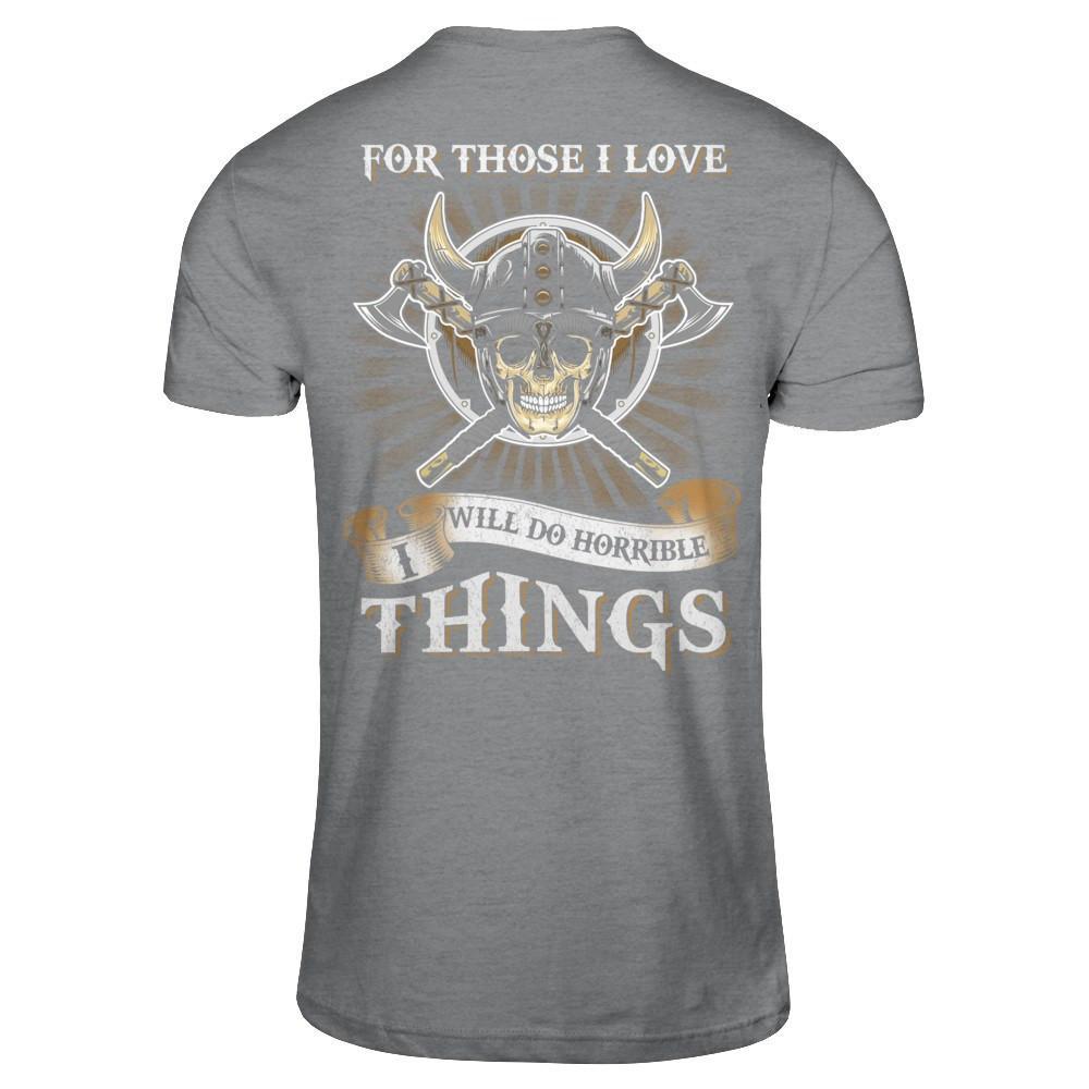 Viking For Those I Love I Will Do Horrible Things T-Shirt & Hoodie | Teecentury.com