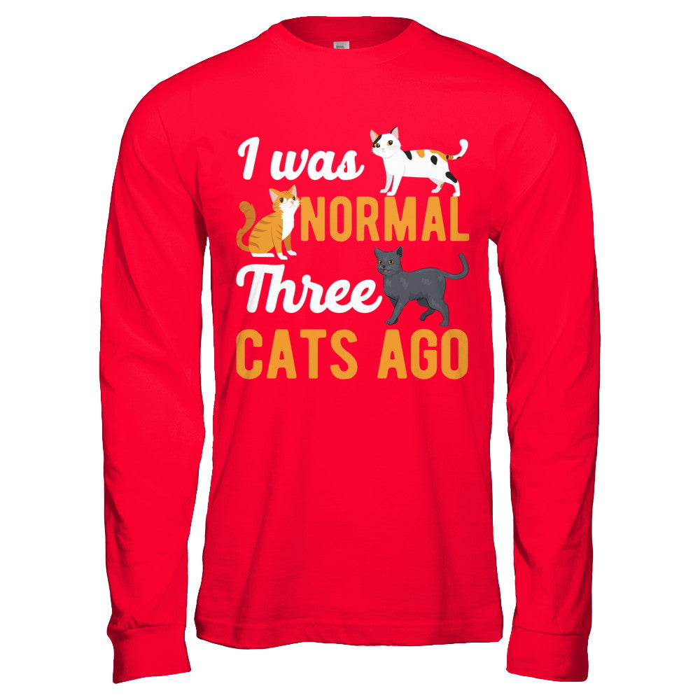 I Was Normal 3 Cats Ago T-Shirt & Hoodie | Teecentury.com