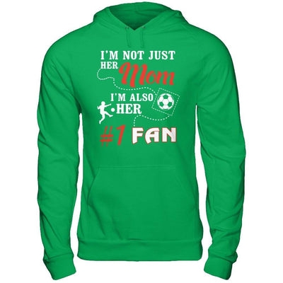 I'm Not Just Her Mom I'm Also Her Fan Soccer Mom T-Shirt & Hoodie | Teecentury.com