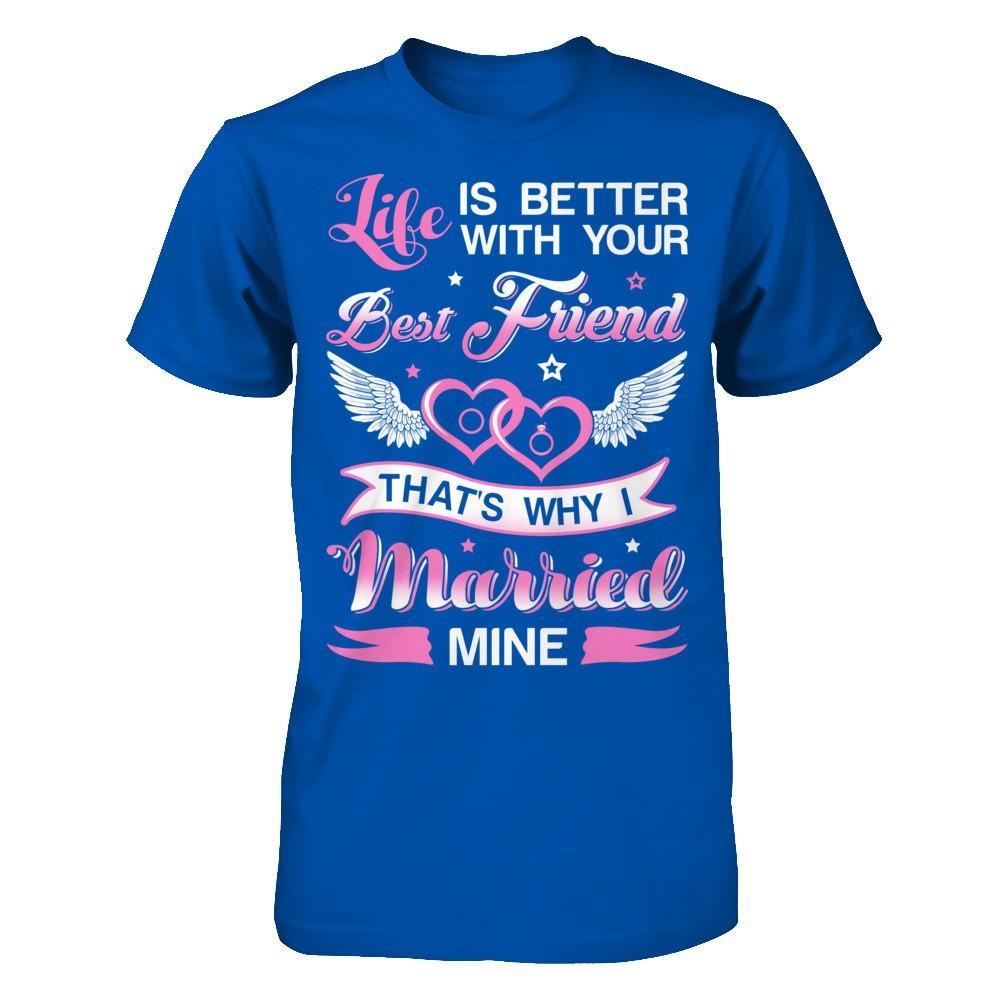Life Is Better With Your Best Friend That's Why I Married Mine T-Shirt & Hoodie | Teecentury.com