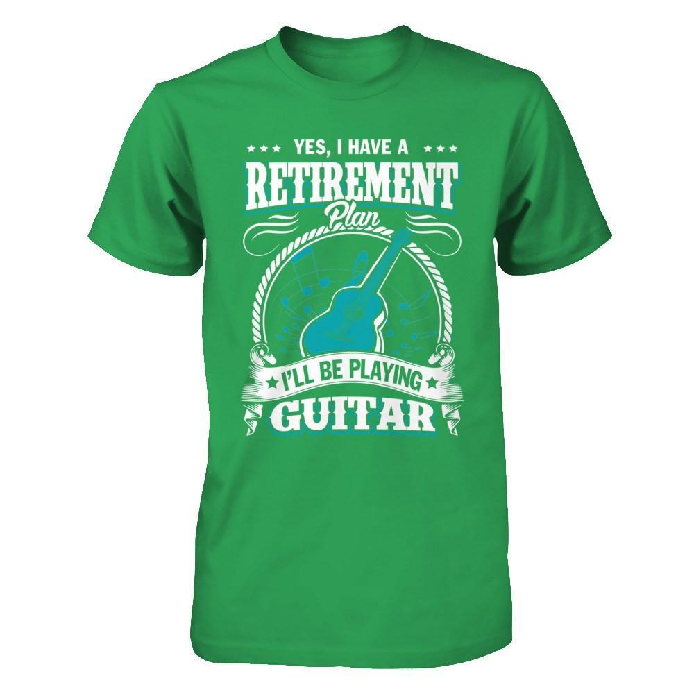I Have A Retirement Plan I'll Be Playing Guitar T-Shirt & Hoodie | Teecentury.com