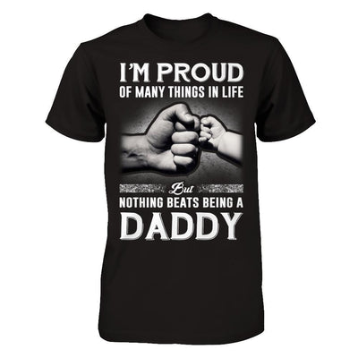 Proud Of Many Things In Life Nothing Beats Being A Daddy T-Shirt & Hoodie | Teecentury.com