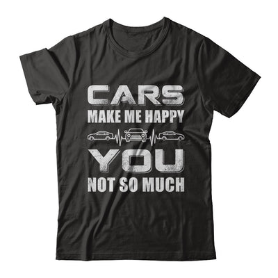 Cars Make Me Happy You Not So Much T-Shirt & Hoodie | Teecentury.com