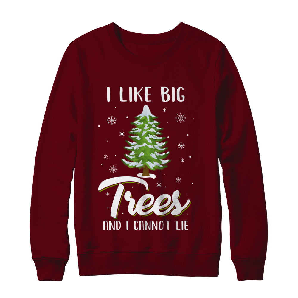 I Like Big Trees And I Cannot Lie Christmas Gift T-Shirt & Sweatshirt | Teecentury.com