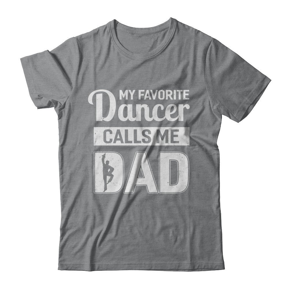 My Favorite Dancer Calls Me Dad Funny Ballet Dance T-Shirt & Hoodie | Teecentury.com