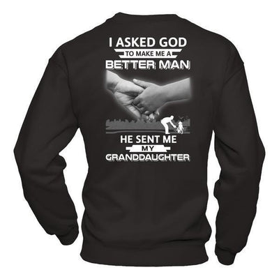 I Asked God To Make Me A Better Man He Sent Me My GrandDaughter T-Shirt & Hoodie | Teecentury.com
