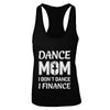 Dance Mom I Don't Dance I Finance Mother's Day T-Shirt & Tank Top | Teecentury.com