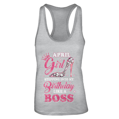 April Girl Stepping Into My Birthday Like A Boss Gift T-Shirt & Tank Top | Teecentury.com