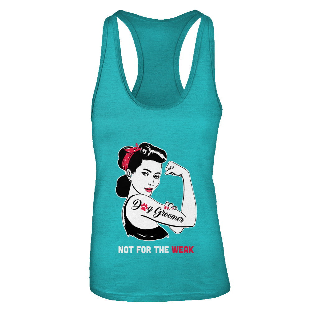 Womens Dog Groomer Not For The Weak Strong T Shirt For Women Womens Dog Groomer Not For The Weak Strong T Shirt For Women