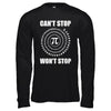 Pi Can't Stop Won't Stop Pi Day 3.14 Funny Math T-Shirt & Hoodie | Teecentury.com