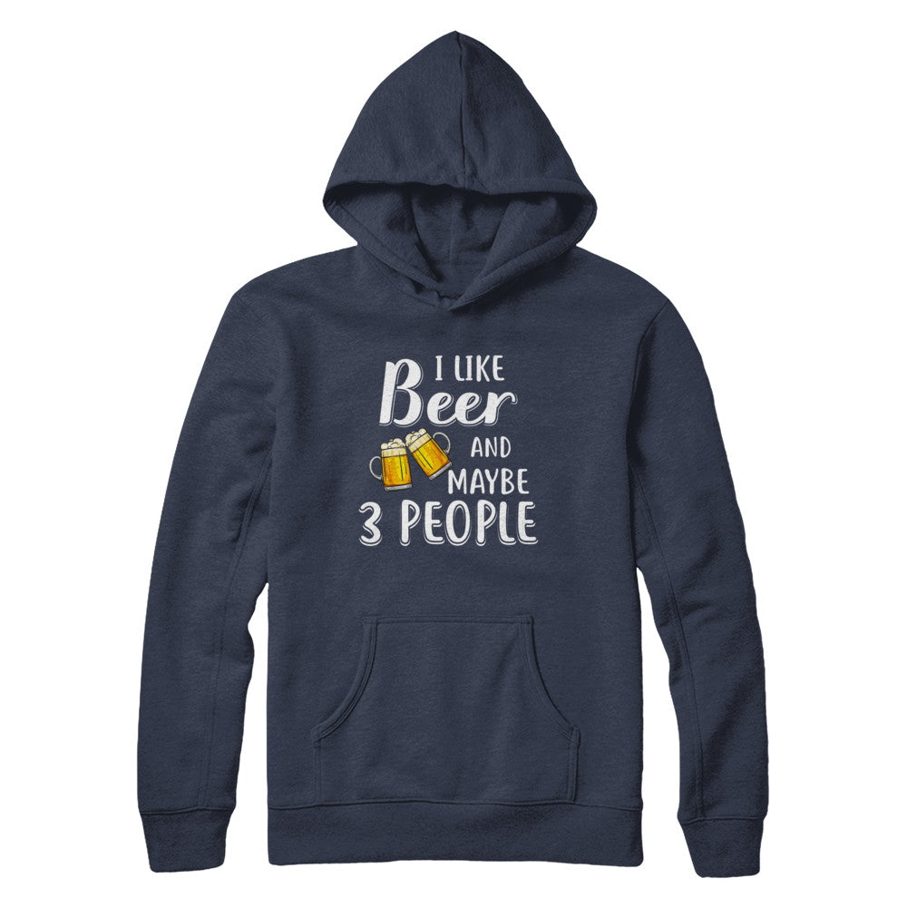 I Like Beer And Maybe 3 People T-Shirt & Hoodie | Teecentury.com