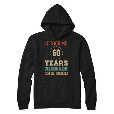 Vintage 60Th Birthday Took Me 60 Years Old Look This Good T-Shirt & Hoodie | Teecentury.com