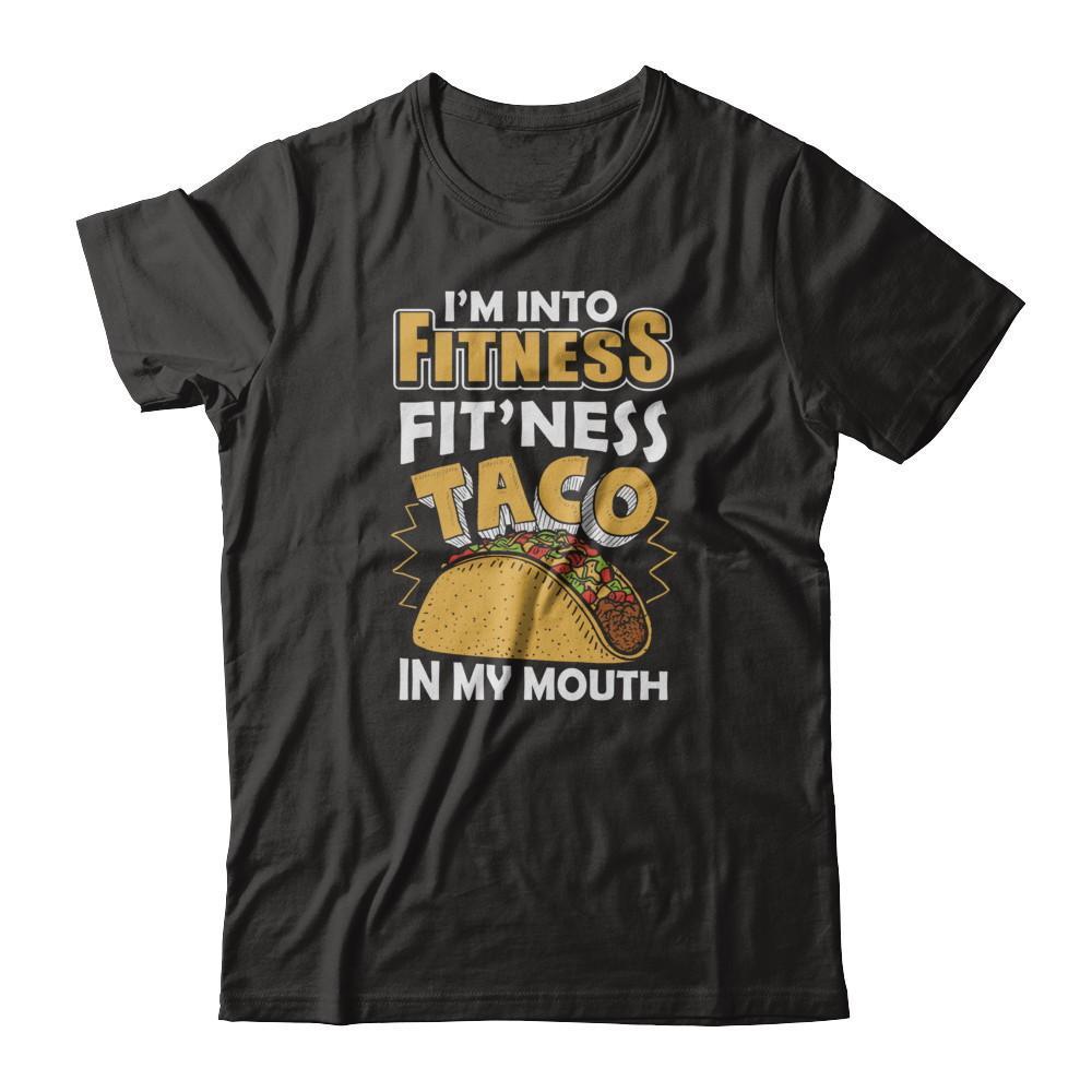 I'm Into Fitness Fit'ness Taco In My Mouth T-Shirt & Tank Top | Teecentury.com