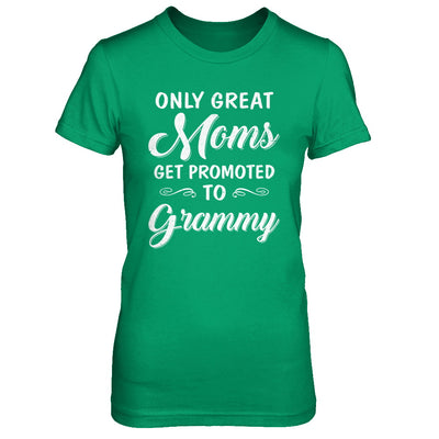 Only Great Moms Get Promoted To Grammy Mothers Day T-Shirt & Hoodie | Teecentury.com