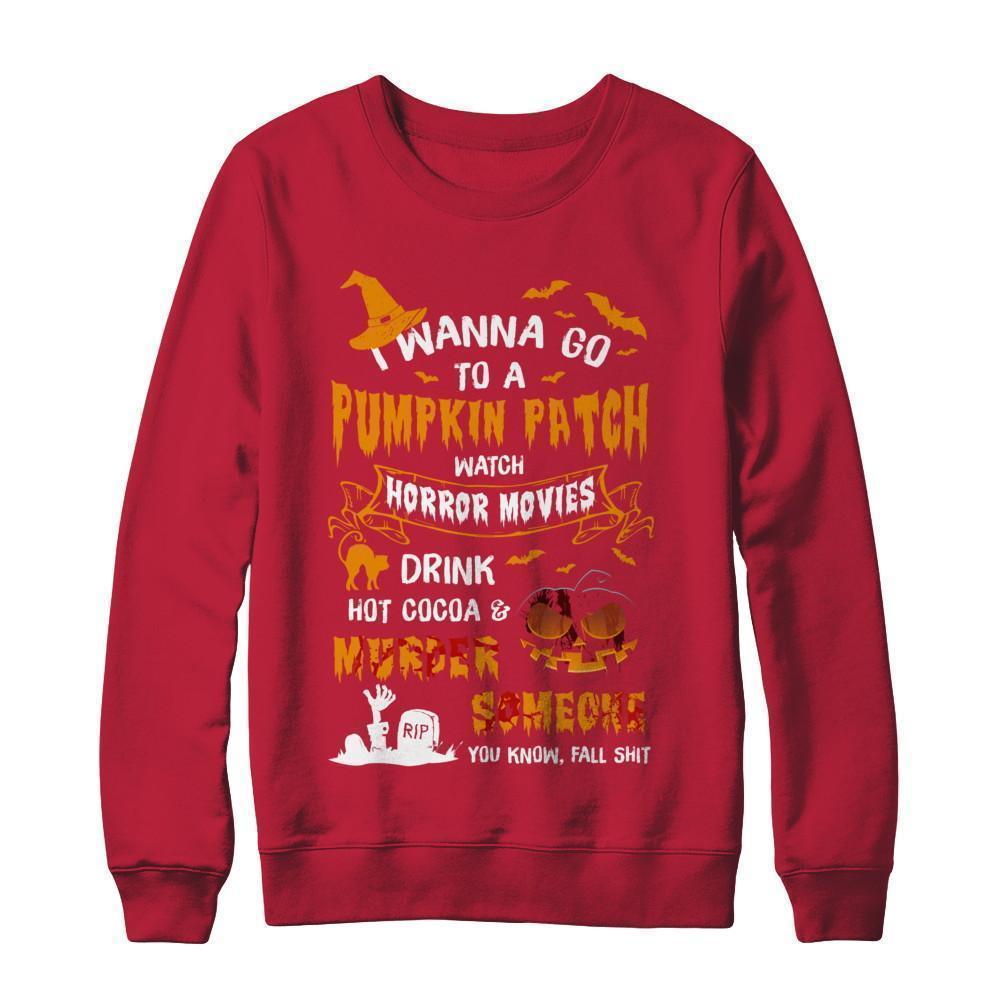 I Wanna Go To A Pumpkin Patch Watch Horror Halloween T-Shirt & Sweatshirt | Teecentury.com