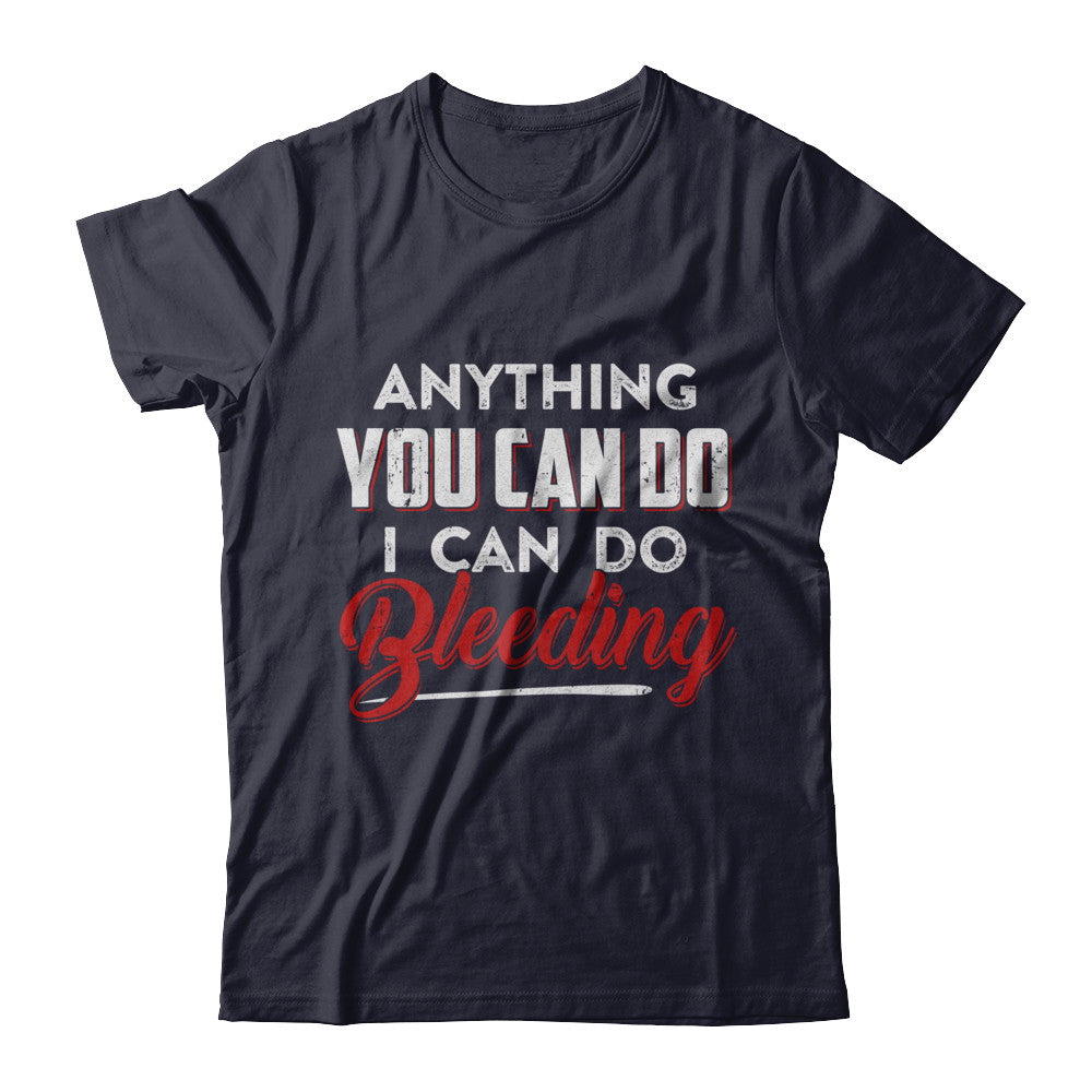Anything You Can Do I Can Do Bleeding T-Shirt & Hoodie | Teecentury.com