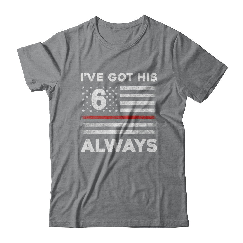 I've Got His 6 Always Firefighter Red Line Proud Mom Dad T-Shirt & Hoodie | Teecentury.com