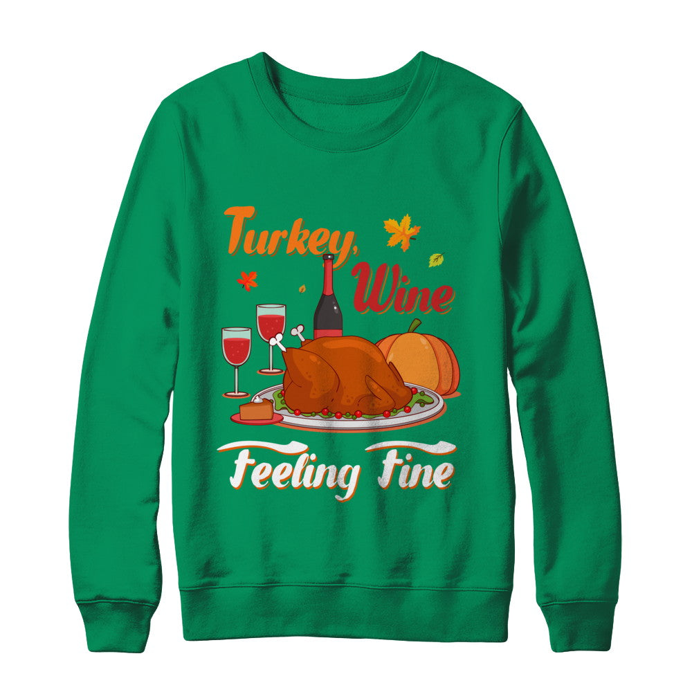 Turkey Wine Feeling Fine Funny Thanksgiving T-Shirt & Sweatshirt | Teecentury.com
