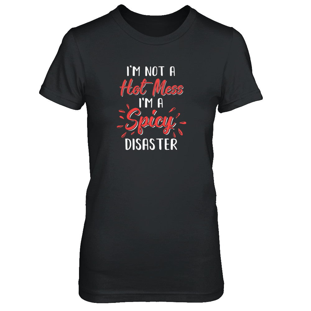 I'm Not A Hot Mess I'm A Spicy Disaster T-Shirt & Tank Top | Teecentury.com