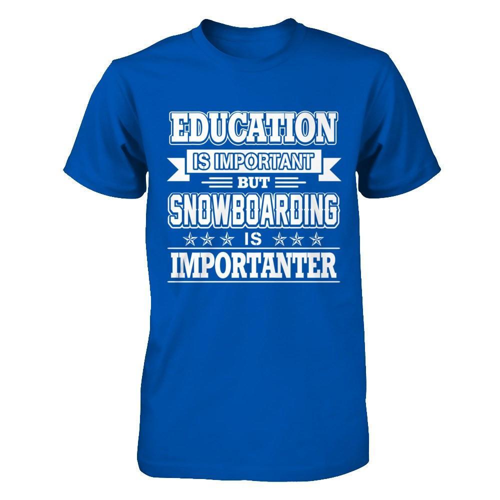 Education Is Important But Snowboarding Is Importanter T-Shirt & Hoodie | Teecentury.com