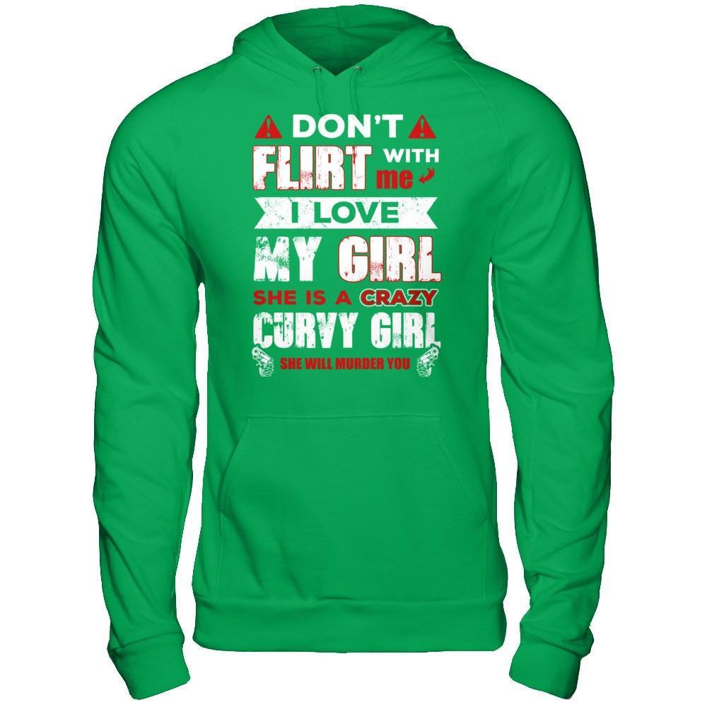 Don't Flirt With Me I Love My Girl She Is A Crazy Curvy Girl T-Shirt & Hoodie | Teecentury.com