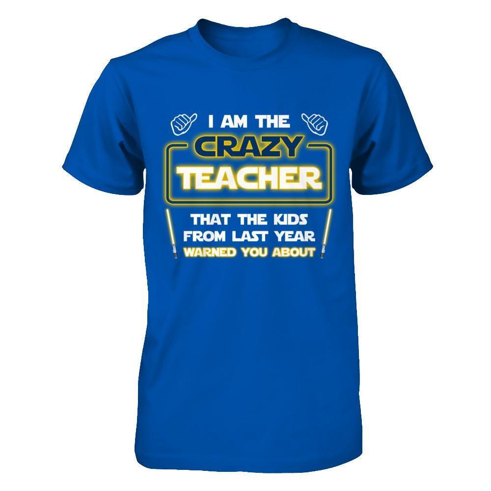 I Am The Crazy Teacher That The Kids From Last Year Warned You About T-Shirt & Hoodie | Teecentury.com