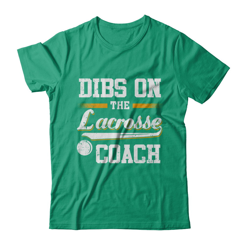 Dibs On The Coach Lacrosse T-Shirt & Hoodie | Teecentury.com