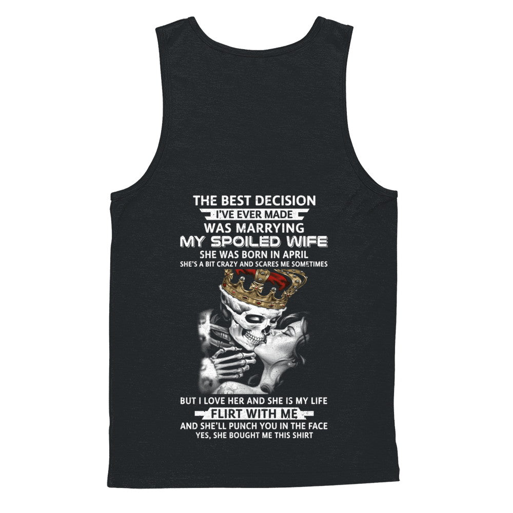 Best Decision Marrying My Spoiled Wife April Husband T-Shirt & Hoodie | Teecentury.com