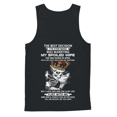 Best Decision Marrying My Spoiled Wife April Husband T-Shirt & Hoodie | Teecentury.com