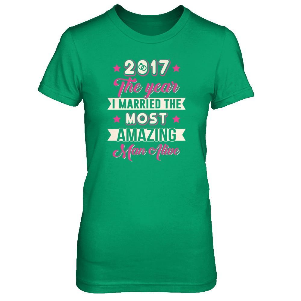 2017 The Year I Married The Most Amazing Man Alive T-Shirt & Tank Top | Teecentury.com