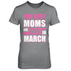 The Best Moms Are Born In March T-Shirt & Hoodie | Teecentury.com