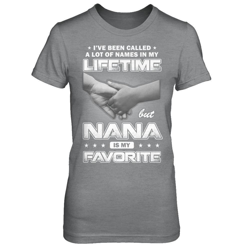 I've Been Called A Lot Of Names But Nana Is My Favorite T-Shirt & Hoodie | Teecentury.com