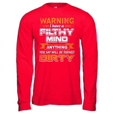 I Have A Filthy Mind Anything You Say Will Be Turned Dirty T-Shirt & Hoodie | Teecentury.com