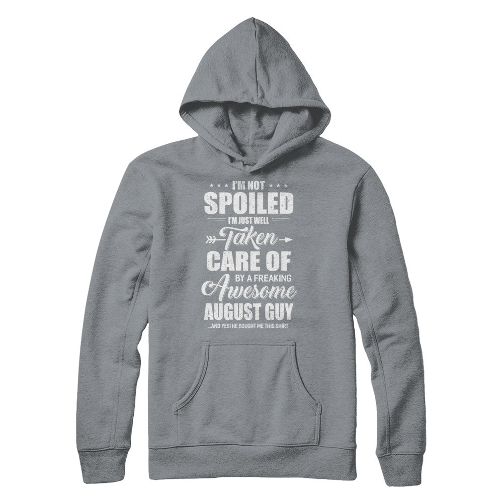 I Am Not Spoiled Just Well Taken Care Of August Guy T-Shirt & Hoodie | Teecentury.com