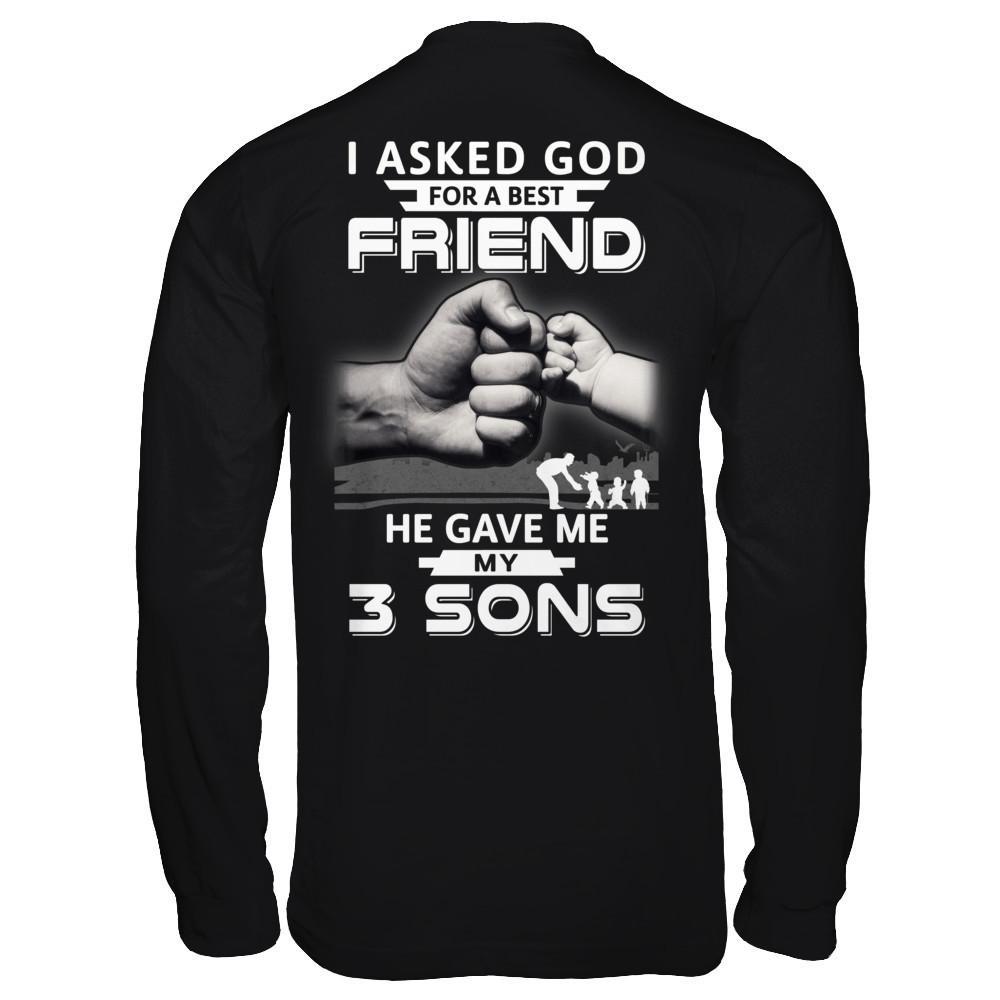 I Asked God For A Best Friend He Gave Me My Three Sons T-Shirt & Hoodie | Teecentury.com