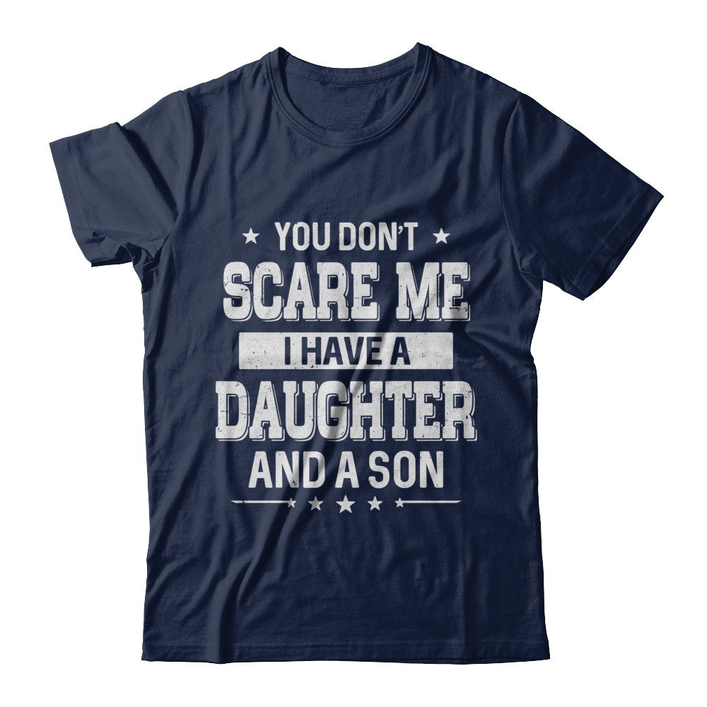 You Don't Scare Me I Have A Daughter & A Son Fathers Day T-Shirt & Hoodie | Teecentury.com