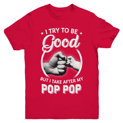 I Try To Be Good But I Take After My Pop Pop Toddler Kids Youth Youth Shirt | Teecentury.com