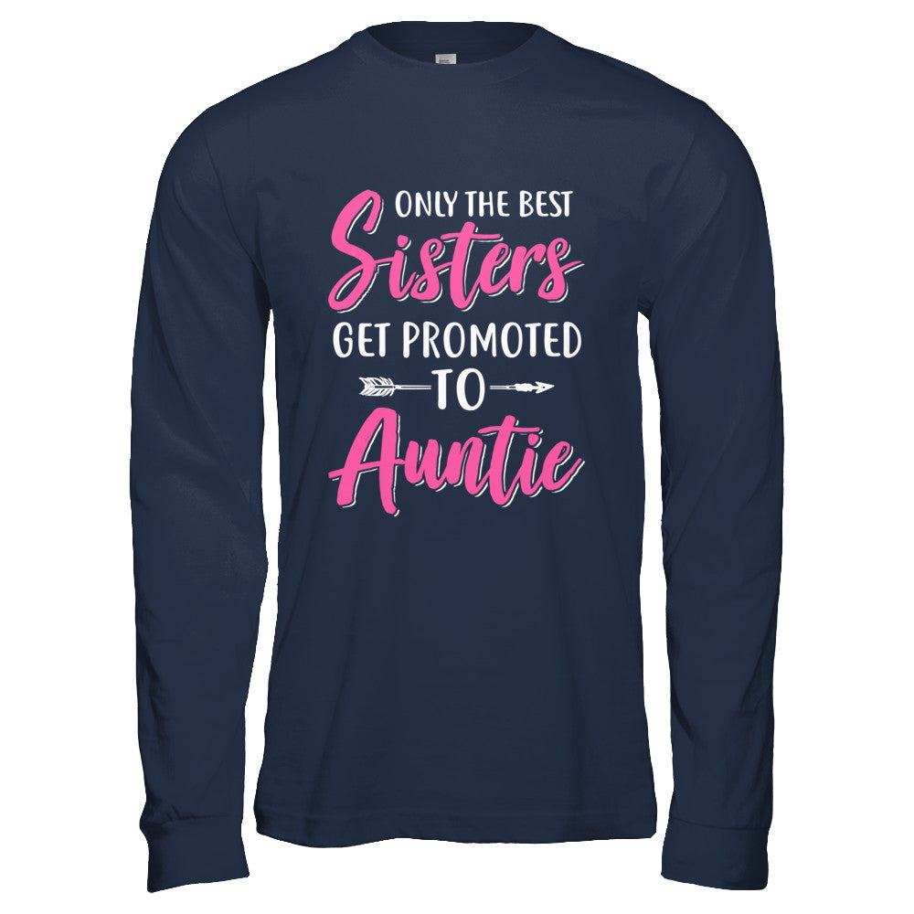 Only The Best Sister Get Promoted To Auntie T-Shirt & Hoodie | Teecentury.com
