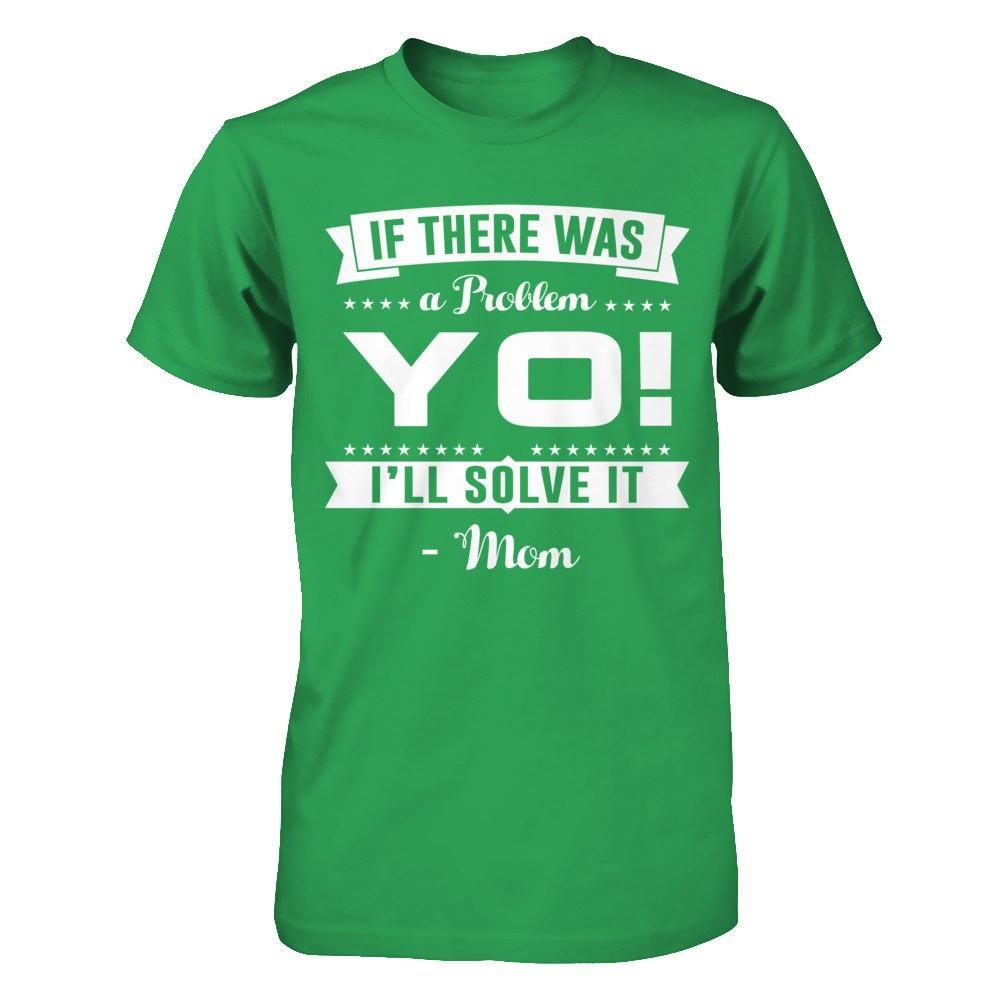 If There Was A Problem Yo I'll Solve It Mom Lover T-Shirt & Hoodie | Teecentury.com