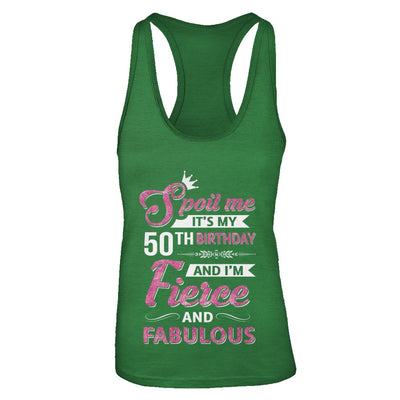 Spoil Me It's My 50Th Birthday And I'm Fierce And Fabulous T-Shirt & Tank Top | Teecentury.com