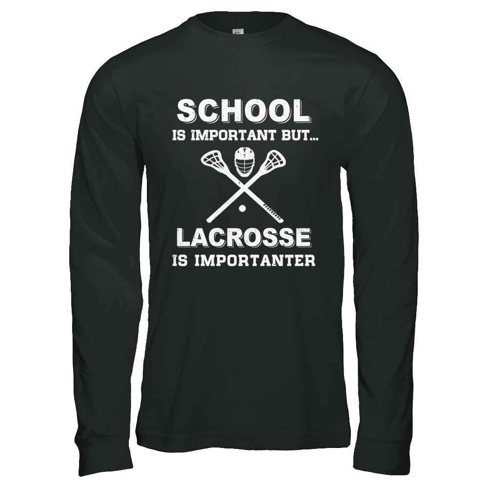 School Important Lacrosse Is Importanter Gift T-Shirt & Hoodie | Teecentury.com