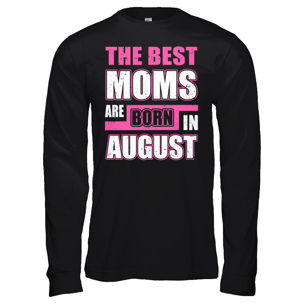 The Best Moms Are Born In August T-Shirt & Hoodie | Teecentury.com