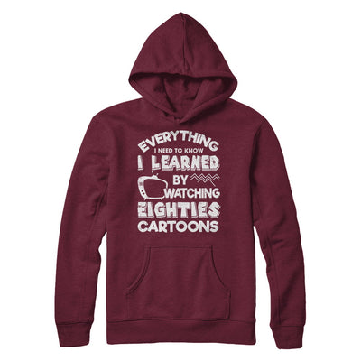 Everything I Need To Know Eighties Cartoons T-Shirt & Hoodie | Teecentury.com